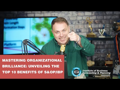 Mastering Organizational Brilliance: Unveiling the Top 10 Benefits of S&OP/IBP [Video]