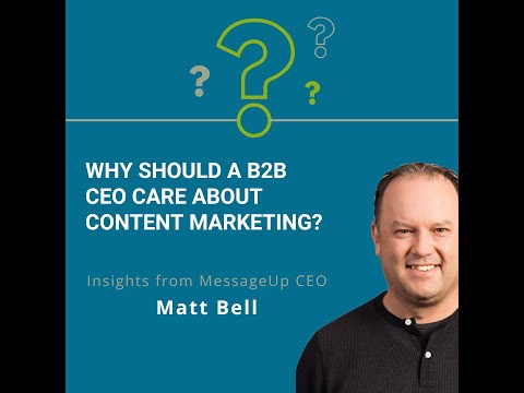 Why Should a B2B CEO Care About Content Marketing? [Video]