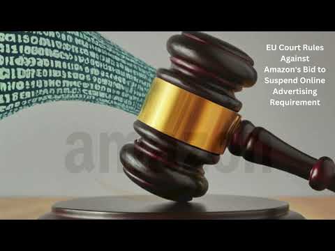 EU Court Rules Against Amazon’s Bid to Suspend Online Advertising Requirement [Video]