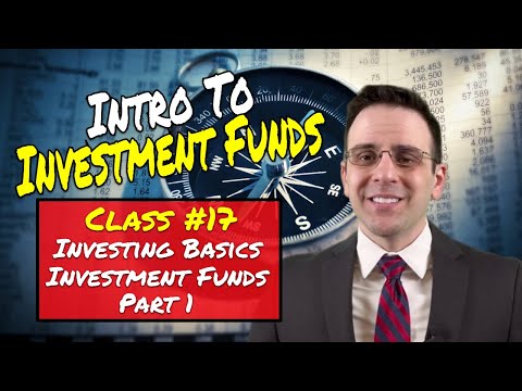 Class #17 – Investing Basics – Intro to Investment Funds Part 1 [Video]