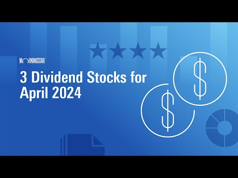 3 Dividend Stocks for April 2024 [Video]