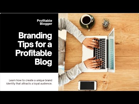 Turning Your Blog into a Profitable Brand: Branding Tips for Bloggers [Video]
