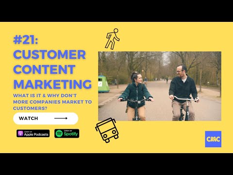 Customer Content Marketing – what is it & why don’t more companies market to customers? (CMC #21) [Video]