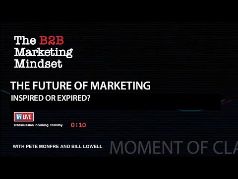 The Future of Marketing: Inspired or Expired? – The B2B Marketing Mindset [Video]