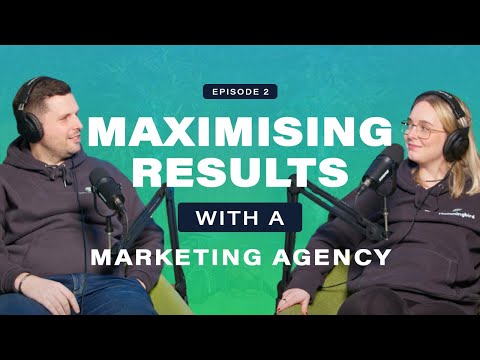 Episode 2 – Maximising results with a marketing agency [Video]