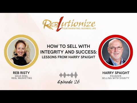 Ep. 26: How to Sell with Integrity and Success: Lessons from Harry Spaight [Video]