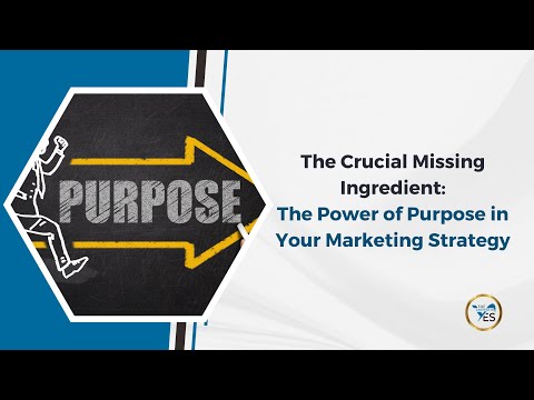 The Crucial Missing Ingredient: The Power of Purpose in Your Marketing Strategy [Video]