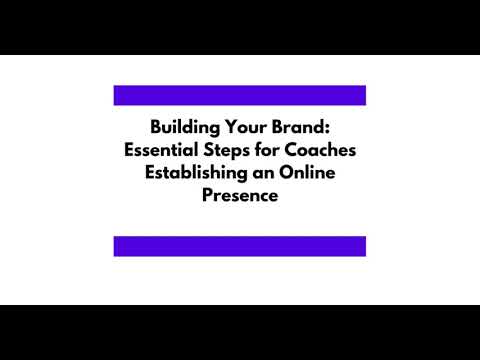 Building Your Brand Essential Steps for Coaches Establishing an Online Presence. [Video]