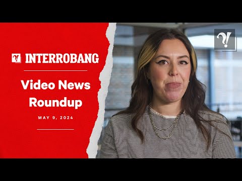 Video News Roundup (May 9, 2024) [Video]