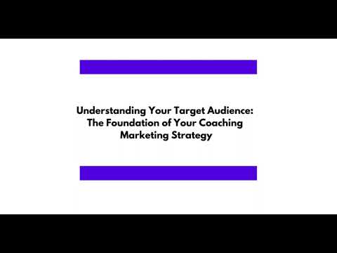 Understanding Your Target Audience The Foundation of Your Coaching Marketing Strategy [Video]