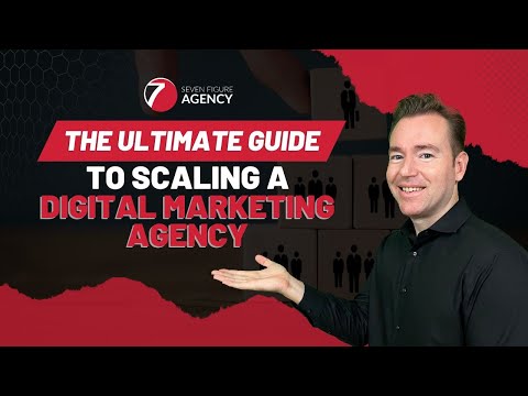 How To Scale Your Digital Marketing Agency to Seven Figures and Beyond [Video]
