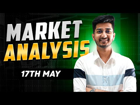 Market Analysis for 17th May | By Ayush Thakur | [Video]