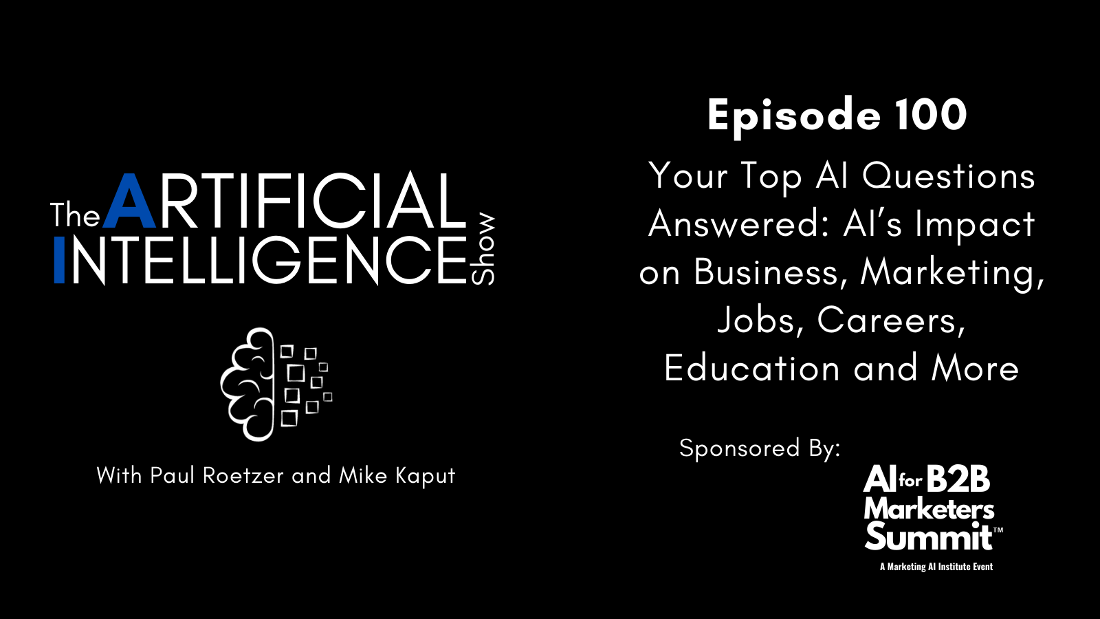 [The AI Show Episode 100]: Your Top AI Questions Answered: AIs Impact on Business, Marketing, Jobs, Careers, Education and More [Video]
