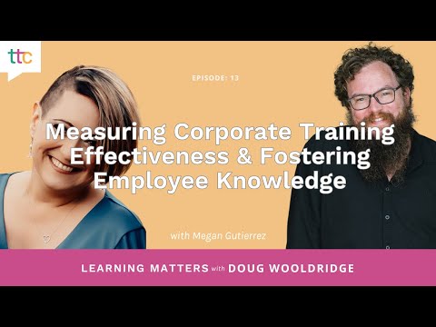 EP 13: Measuring Corporate Training Effectiveness & Fostering Employee Knowledge [Video]