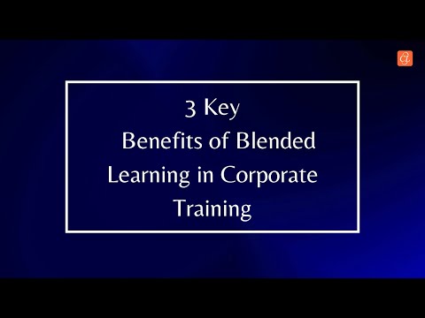 3 Key Benefits of Blended Learning in Corporate Training [Video]