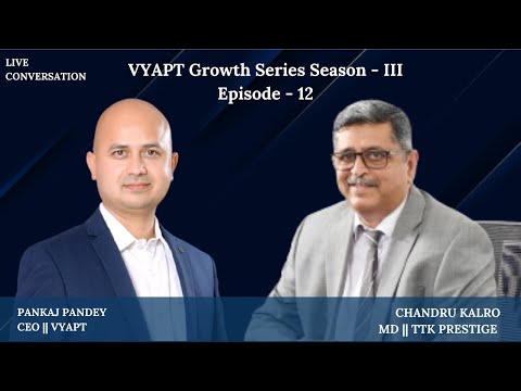VYAPT Growth Series Season-III: Ep-12, MD - TTK Prestige, Mr. Chandru Kalro. [Video]