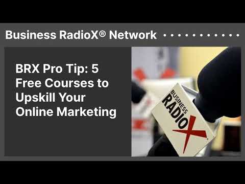 BRX Pro Tip: 5 Free Courses to Upskill Your Online Marketing | Business RadioX® Network [Video]