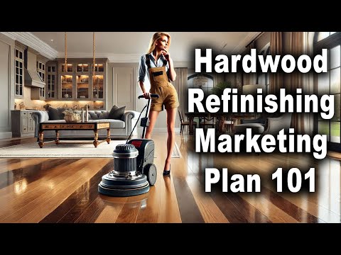 Hardwood Refinishing Marketing Plan [Video]