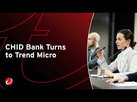 CHID Bank Turns to Trend Micro [Video]