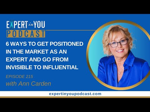 Episode 215- 6 Ways to Get Positioned in the Market as an Expert & Go From  Invisible to Influential [Video]