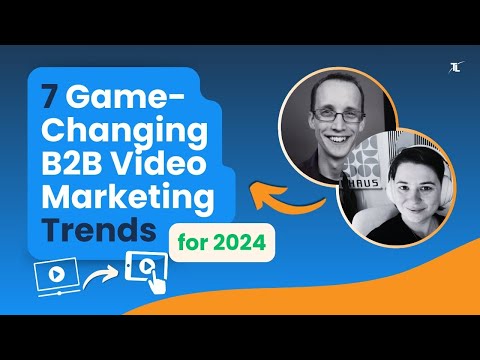 Boost Your B2B Marketing Strategy in 2024 with These Powerful Video Trends