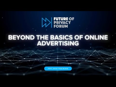 FPF Training: Beyond the Basics of Online Advertising [Video]