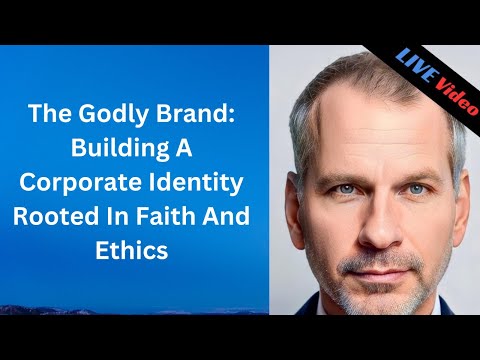 The Godly Brand: Building A Corporate Identity Rooted In Faith And Ethics [Video]