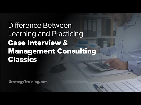 Difference between learning and practicing (Case Interview & Management Consulting classics) [Video]