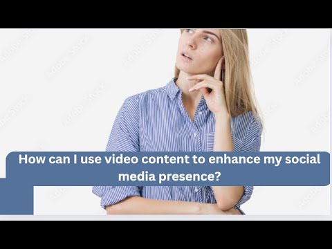 How can I use video content to enhance my social media presence?