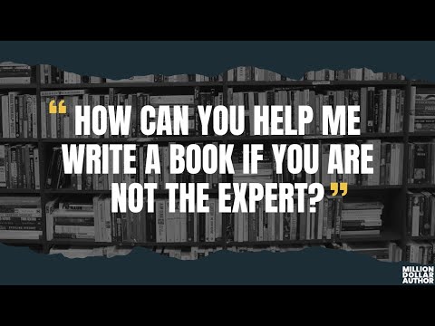 How Can You Help Me Write a Book If You Are Not the Expert? | Million Dollar Author [Video]