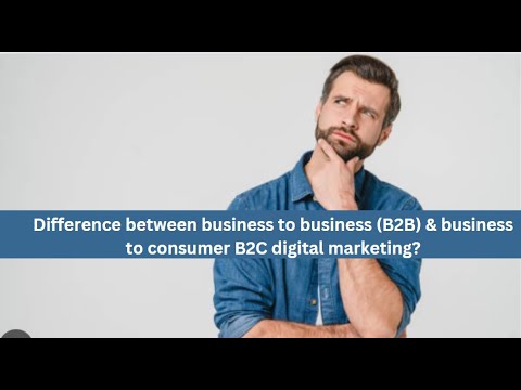 Difference between business to business (B2B) & business to consumer B2C digital marketing? [Video]