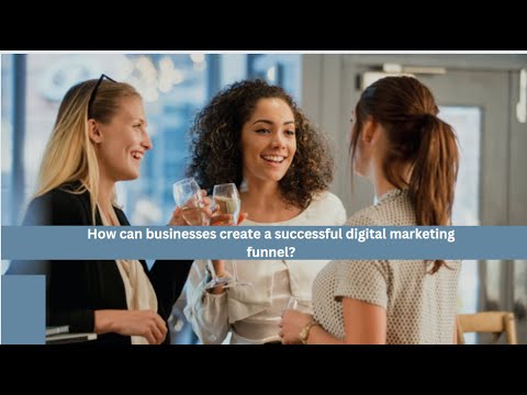 How can businesses create a successful digital marketing funnel? [Video]