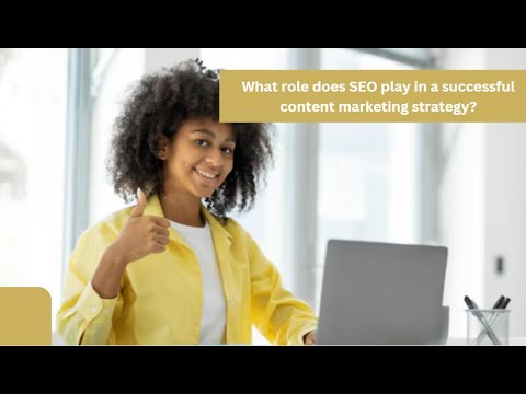 What role does SEO play in a successful content marketing strategy? [Video]