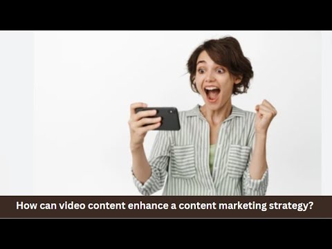 How can video content enhance a content marketing strategy?