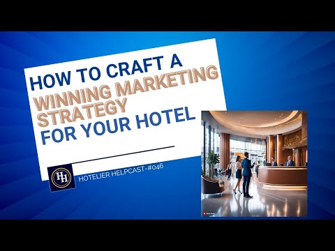 How To Craft A Winning Marketing Strategy For Your Hotel-046 [Video]