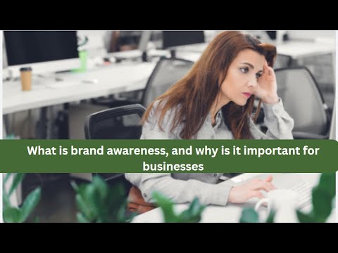 What is brand awareness, and why is it important for businesses [Video]