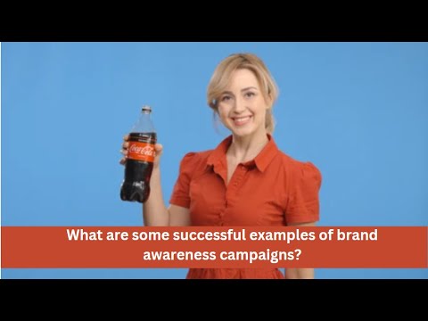 What are some successful examples of brand awareness campaigns? [Video]