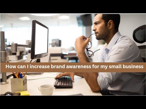 How can I increase brand awareness for my small business [Video]