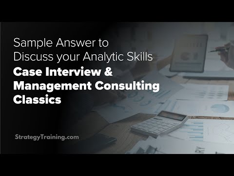 Discuss your analytic skills, sample answer (Case Interview & Management Consulting classics) [Video]