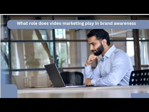 What role does video marketing play in brand awareness