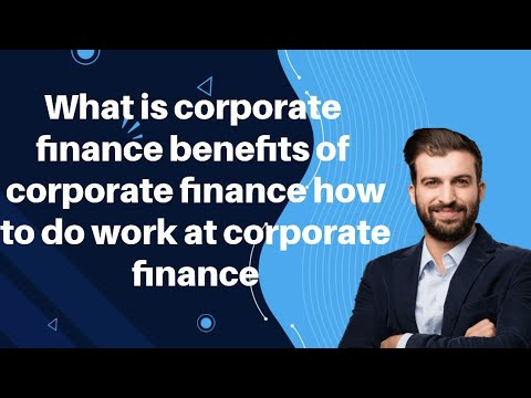 What is corporate finance benefits of corporate finance how to do work at corporate finance [Video]