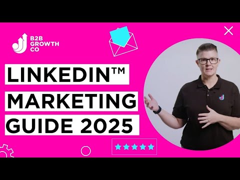 LinkedIn B2B Marketing Guide for B2B (2025): Everything You Need To Know [Video]