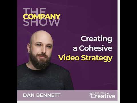 Creating a Cohesive Video Strategy with Dan Bennett