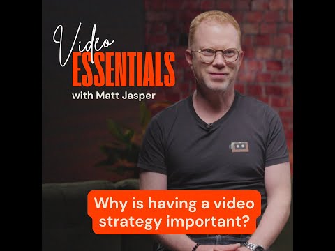 Why is having a video strategy important?