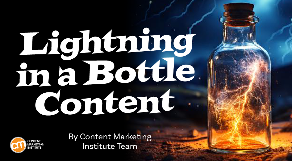 How To Catch Content Lightning in a Bottle [Video]