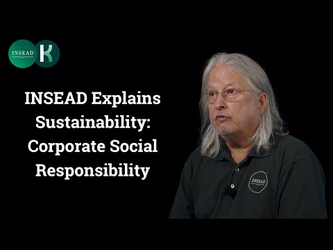 INSEAD Explains Sustainability: Corporate Social Responsibility [Video]