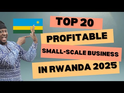 Top 20 Most Profitable Small Scale Business Ideas In Rwanda 2025, Business Ideas In Rwanda [Video]