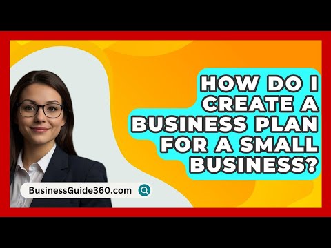 How Do I Create a Business Plan for a Small Business? - BusinessGuide360.com [Video]