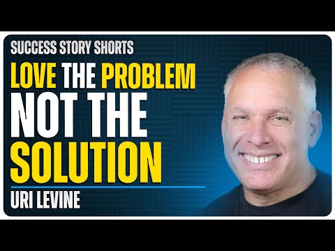 Love The Problem, Not The Solution | Uri Levine – Author, Entrepreneur, and Disruptor [Video]