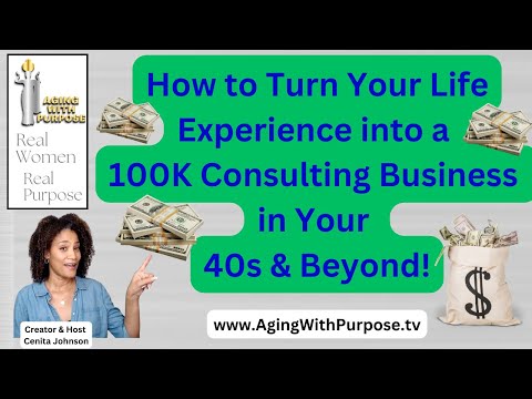 How to Turn Your Life Experience into a $100K Consulting Business in Your 40s & Beyond! [Video]